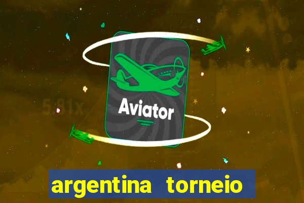 argentina torneio betano tabela