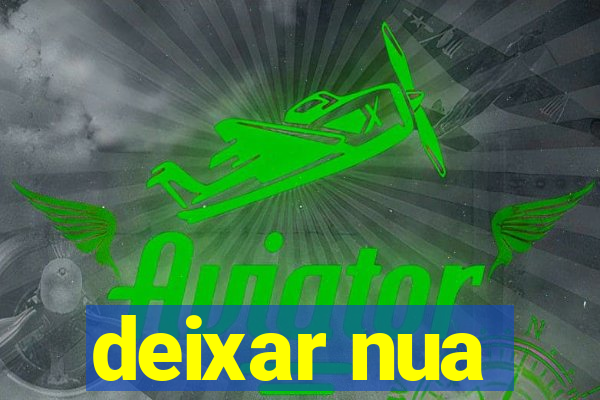 deixar nua