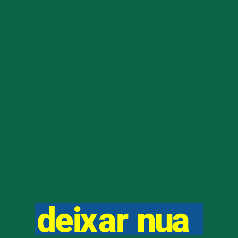 deixar nua