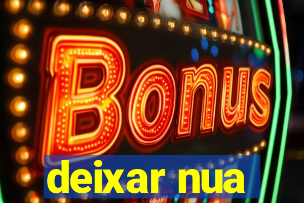 deixar nua