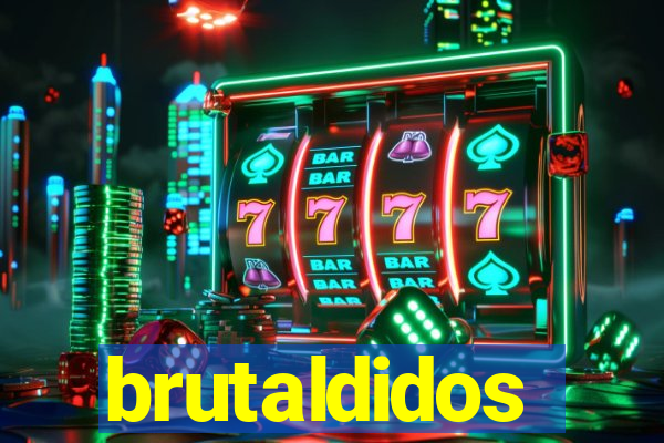 brutaldidos