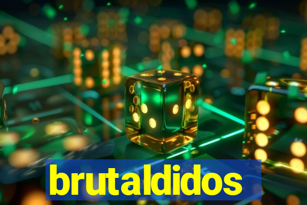 brutaldidos