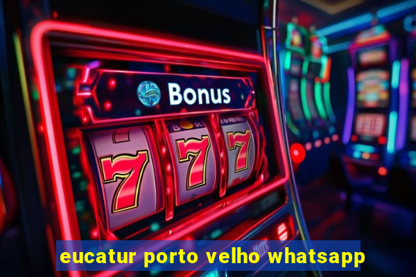 eucatur porto velho whatsapp