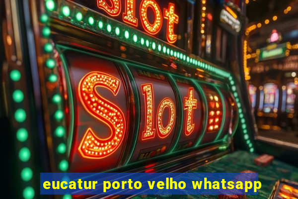 eucatur porto velho whatsapp