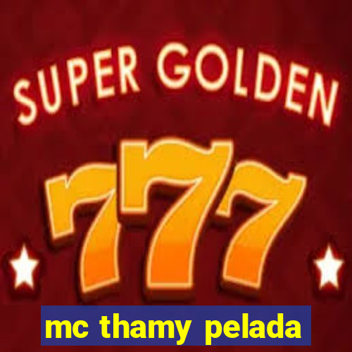 mc thamy pelada