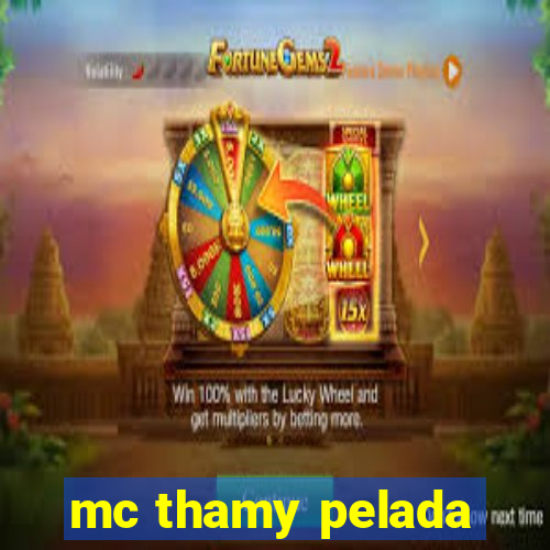 mc thamy pelada