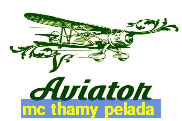 mc thamy pelada