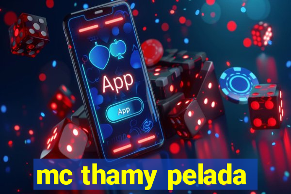 mc thamy pelada