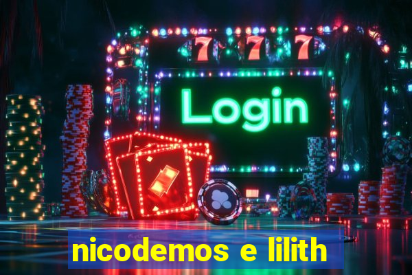 nicodemos e lilith