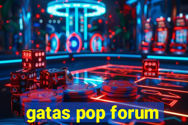 gatas pop forum