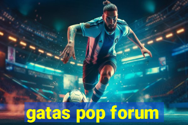 gatas pop forum