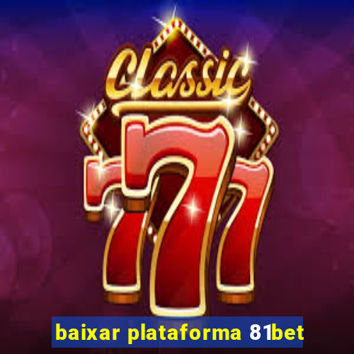 baixar plataforma 81bet