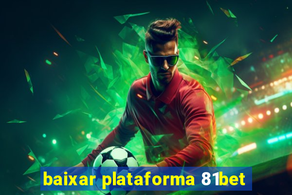 baixar plataforma 81bet