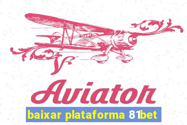 baixar plataforma 81bet