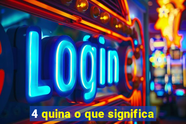 4 quina o que significa