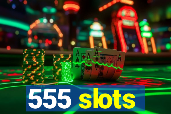 555 slots