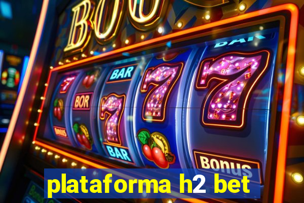 plataforma h2 bet