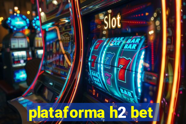 plataforma h2 bet