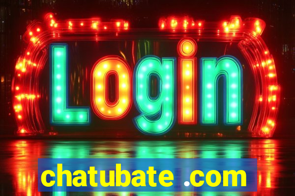 chatubate .com