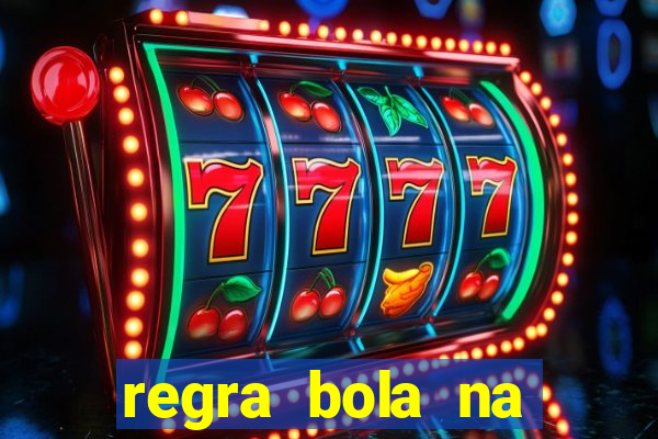 regra bola na trave betano