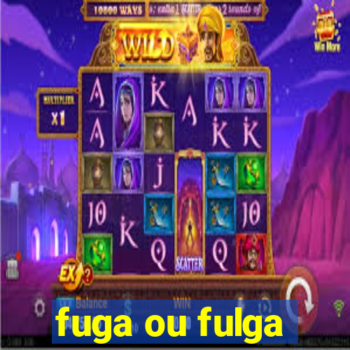 fuga ou fulga