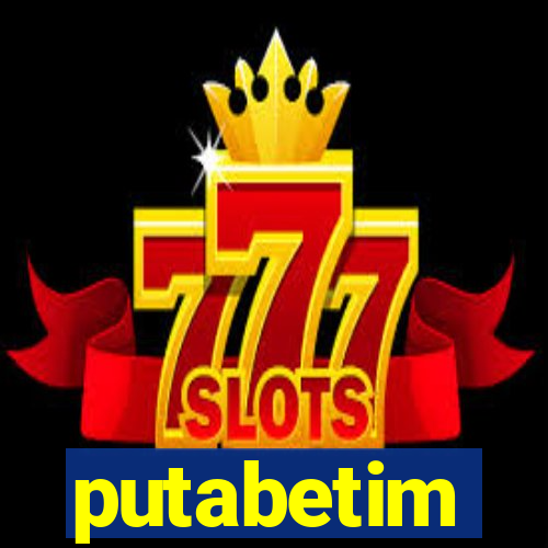 putabetim