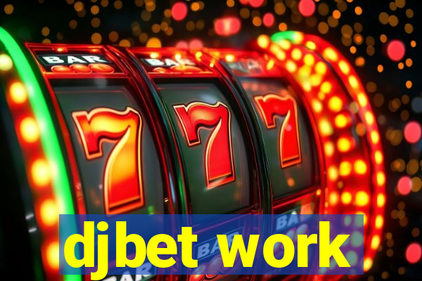 djbet work