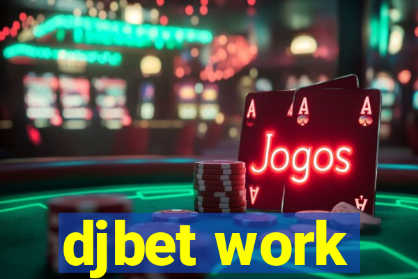 djbet work