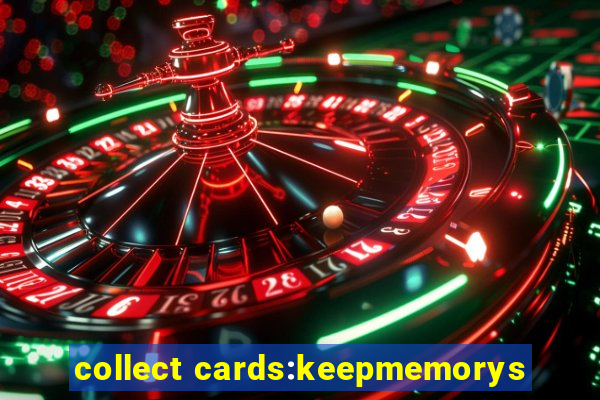 collect cards:keepmemorys