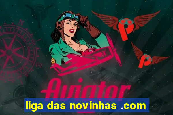 liga das novinhas .com