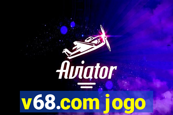 v68.com jogo