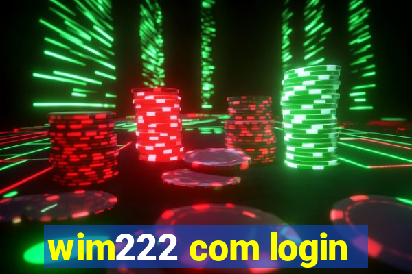 wim222 com login