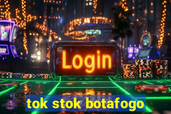 tok stok botafogo