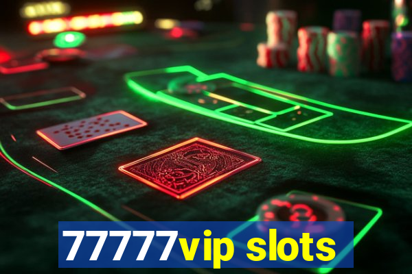 77777vip slots