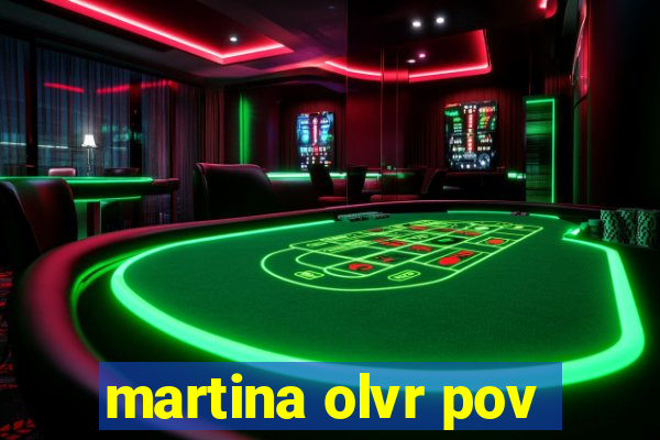 martina olvr pov