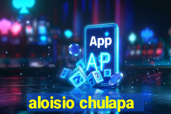 aloisio chulapa