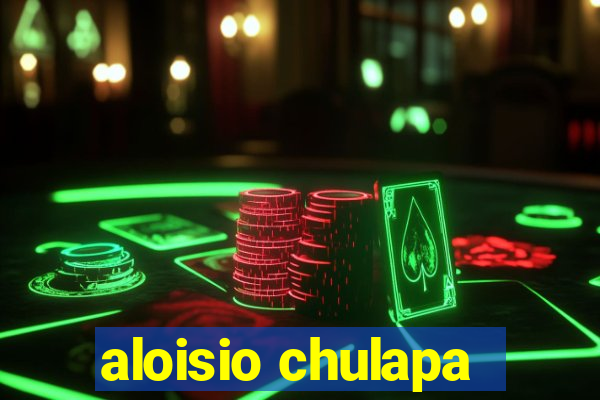 aloisio chulapa