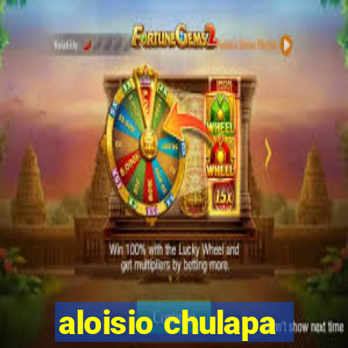 aloisio chulapa