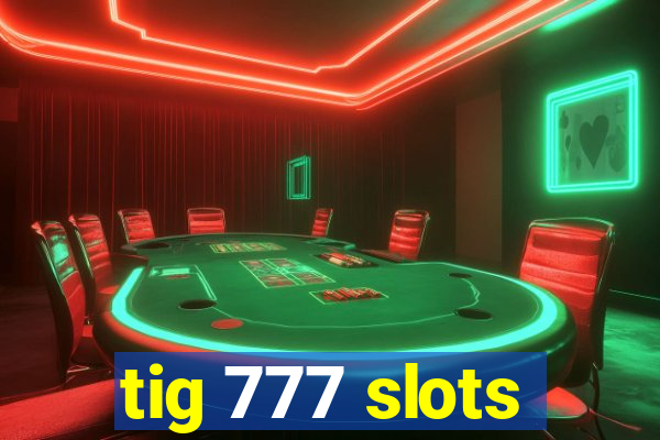 tig 777 slots