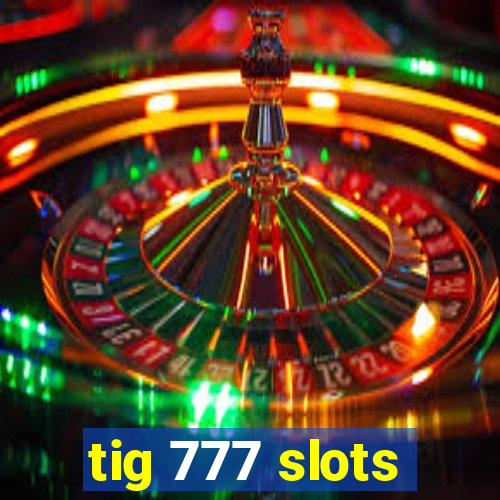 tig 777 slots