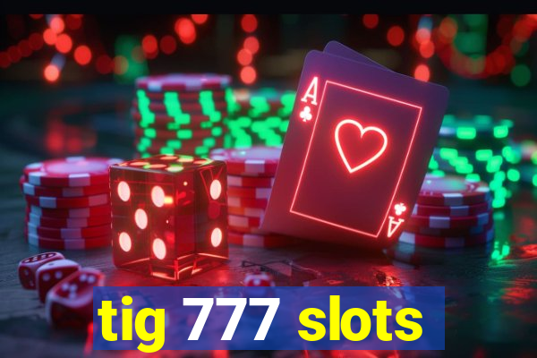 tig 777 slots