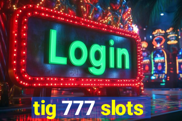 tig 777 slots