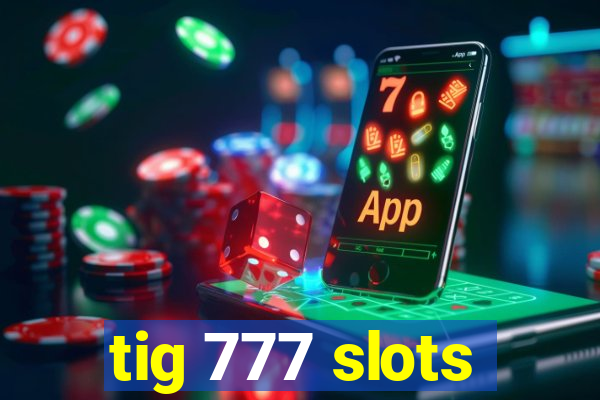 tig 777 slots