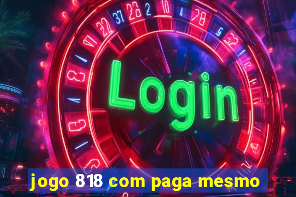 jogo 818 com paga mesmo