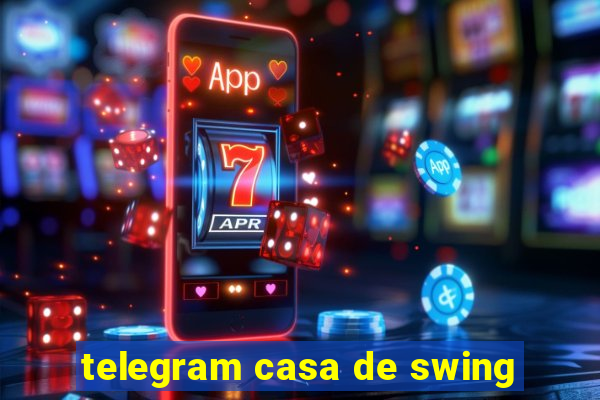 telegram casa de swing