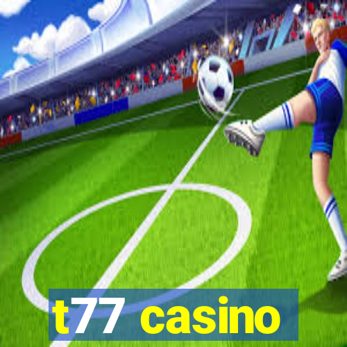 t77 casino