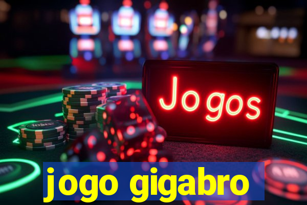 jogo gigabro