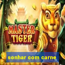 sonhar com carne