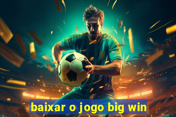 baixar o jogo big win