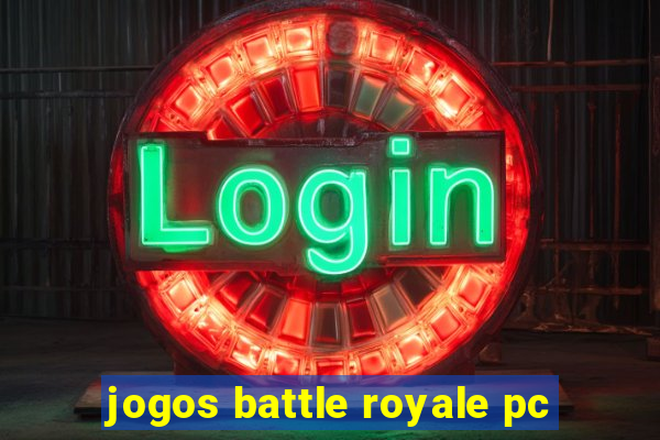 jogos battle royale pc